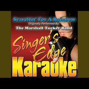 Singer's Edge Karaoke的專輯Searchin' for a Rainbow (Originally Performed by the Marshall Tucker Band) [Karaoke Version]