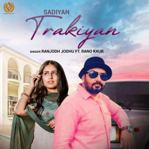 收听Ranjodh Jodhu的Sadiyan Trakiyan歌词歌曲