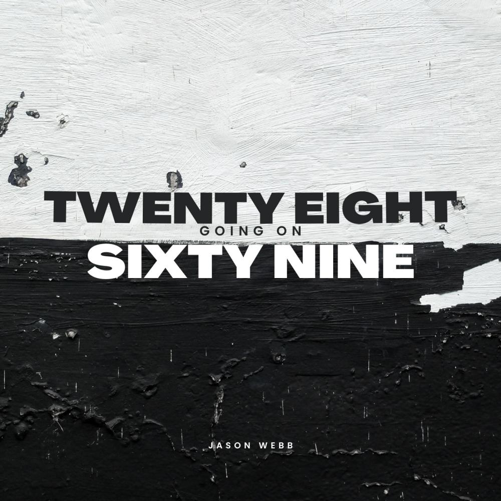 Twenty-eight going on sixty-nine
