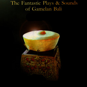 Maharani Record的专辑The Fantastic Plays & Sounds of Gamelan Bali