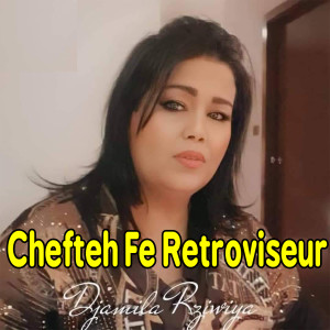 Listen to Chefteh Fe Retroviseur song with lyrics from Djamila Rziwia