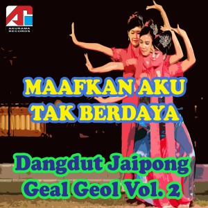 อัลบัม Maafkan Aku Tak Berdaya - Dangdut Jaipong Geal Geol, Vol. 2 ศิลปิน Ella N