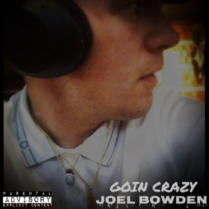 Listen to Goin Crazy (Explicit) song with lyrics from Joel Bowden
