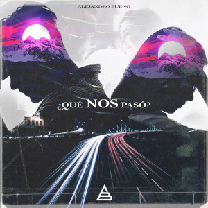 收聽Alejandro Bueno的¿Qué Nos Pasó?歌詞歌曲