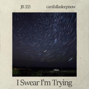 收聽JB 333的I Swear I'm Trying (feat. canifallasleepnow)歌詞歌曲