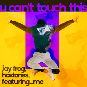 Jay Frog & Hoxtones & featuring_me的專輯U Can't Touch This