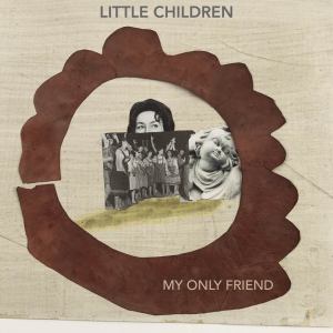 收听Little Children的My Only Friend (Edit)歌词歌曲