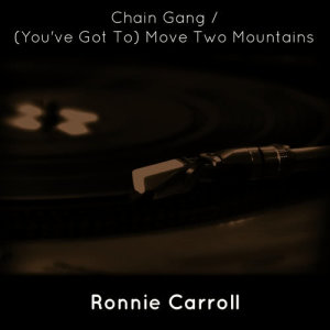 Ronnie Carroll的專輯Chain Gang / (You've Got To) Move Two Mountains