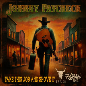 Johnny Paycheck的專輯Take This Job And Shove It (Real Hypha & Bufalo remix)