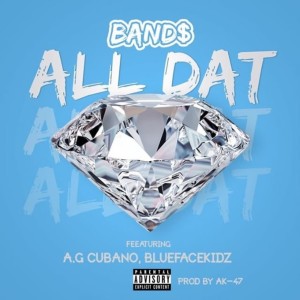 All Dat (feat. AG Cubano & Bluefacekidz) (Explicit)
