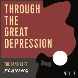 Album Through the Great Depression - The Band Kept Playing from 