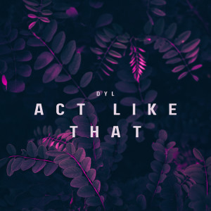 DYL的專輯Act Like That (Explicit)