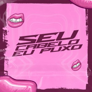 Listen to Seu Cabelo Eu Puxo (Explicit) song with lyrics from MC Mn