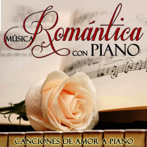 Música Romántica Con Piano. Canciones de Amor a Piano