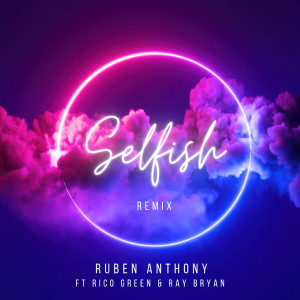 收聽RUBEN ANTHONY的Selfish (Remix|Explicit)歌詞歌曲