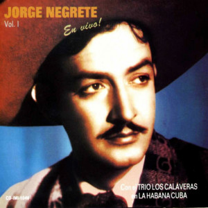 อัลบัม Jorge Negrete en la Habana Con el Trio Calaveras En Vivo  Vol. 1 ศิลปิน Jorge Negrete