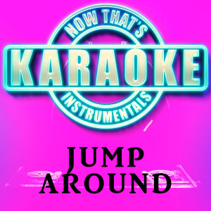 Now That's Karaoke Instrumentals的專輯Jump Around (Originally Performed by House of Pain) [Karaoke Version]