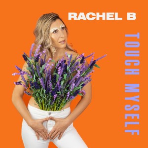 ดาวน์โหลดและฟังเพลง Touch Myself พร้อมเนื้อเพลงจาก Rachel B