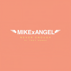 收聽MIKExANGEL的Never Enough (feat. Trey Songz) (Explicit)歌詞歌曲