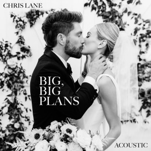Album Big, Big Plans (Acoustic) oleh Chris Lane Band
