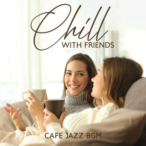 Chill with Friends (Cafe Jazz BGM)