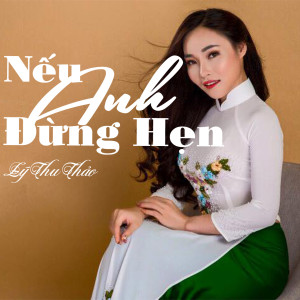 Listen to Nếu Anh Đừng Hẹn song with lyrics from Lý Thu Thảo
