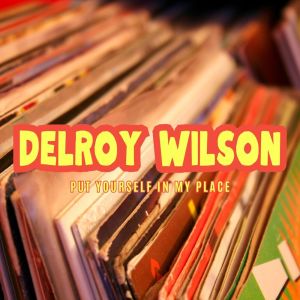 Delroy Wilson的专辑Put Yourself In My Place