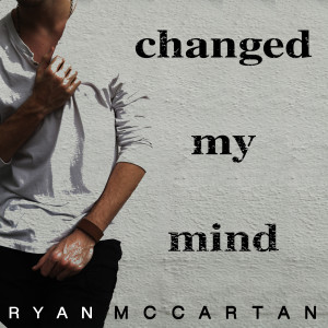 Listen to Changed My Mind (Explicit) song with lyrics from Ryan McCartan