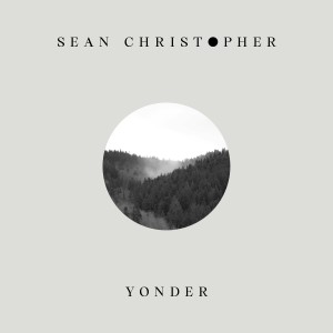 ดาวน์โหลดและฟังเพลง Yonder พร้อมเนื้อเพลงจาก Sean Christopher