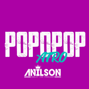 ดาวน์โหลดและฟังเพลง Popopop Afro พร้อมเนื้อเพลงจาก DJ Anilson