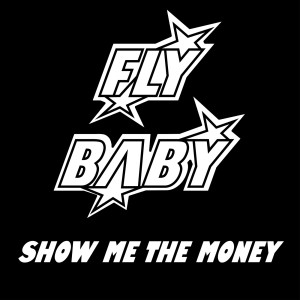 Listen to Show Me the Money song with lyrics from Fly Baby