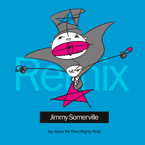 ดาวน์โหลดและฟังเพลง You Make Me Feel (Mighty Real) (Gerd Janson Remix Edit) พร้อมเนื้อเพลงจาก Jimmy Somerville