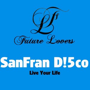 Sanfran D!5co的專輯Live Your Life