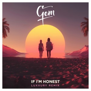Dengarkan lagu If I'm Honest (Luxxury Remix) nyanyian Gem dengan lirik