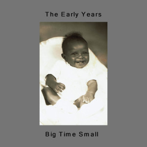 Album The Early Years from Big Time Small