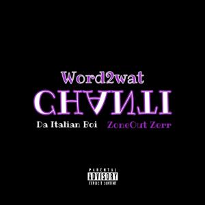 收聽Word2wat的Chanti (feat. Da Italian Boi & ZoneOut Zerr) (Explicit)歌詞歌曲