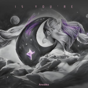 Listen to Is You're song with lyrics from Anxdika