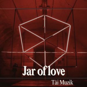อัลบัม Jar of love ศิลปิน Tài Muzik