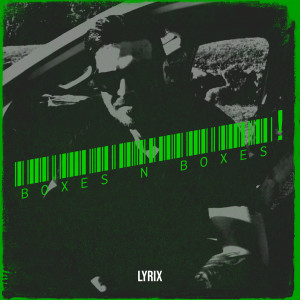 Listen to Boxes n Boxes! song with lyrics from Lyrix