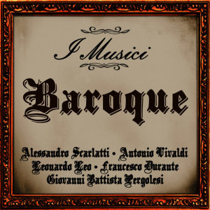 I Musici的專輯Baroque: Alessandro Scarlatti - Antonio Vivaldi - Leonardo Leo - Francesco Durante - Giovanni Battista Pergolesi