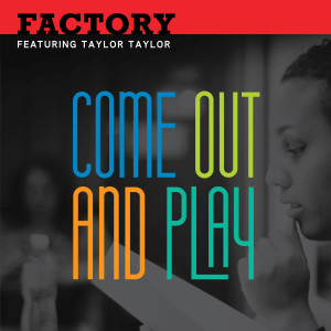 Album Come out and Play (feat. Taylor Taylor) oleh Factory