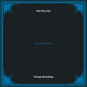 Dengarkan lagu Love Is The Thing (Mono) nyanyian Nat King Cole dengan lirik