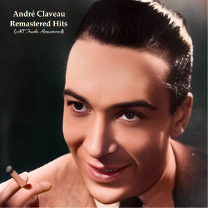 André Claveau的專輯Remastered Hits (All Tracks Remastered)