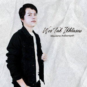 收听Maulana Ardiansyah的Wes Tak Ikhlasno歌词歌曲