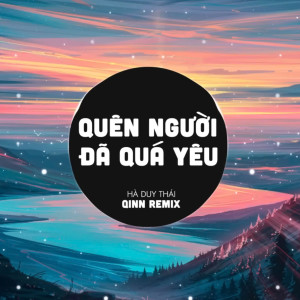 收聽Qinn Media的Quên Người Đã Quá Yêu (Qinn Remix)歌詞歌曲