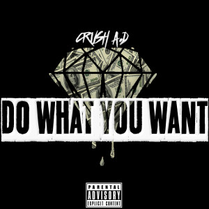Crush A.D的專輯Do What You Want (Explicit)