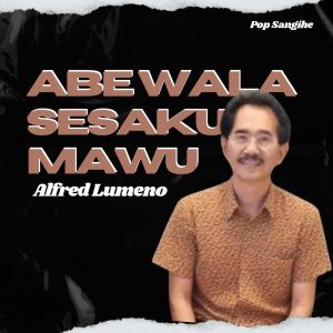 Album Abe Wala Sesaku Mawu (Jangan Biarkan Ku Sendiri Tuhan) from Alfred Lumeno