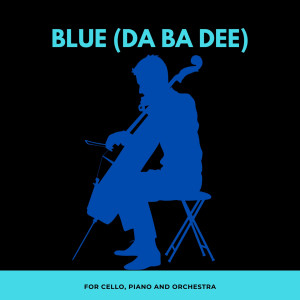 收聽GnuS Cello的Blue (Da Ba Dee) (For Cello, Piano and Orchestra)歌詞歌曲
