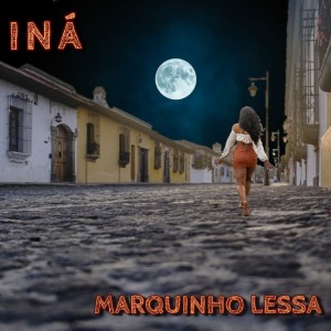 Listen to Iná song with lyrics from Marquinho Lessa