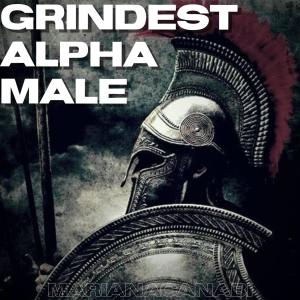 Listen to Grindest Alpha Male song with lyrics from marianacanabi